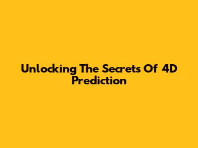 Unlocking The Secrets Of 4D Prediction