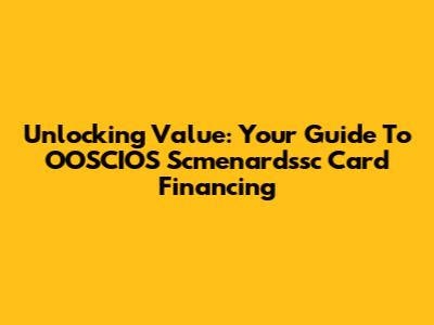 Unlocking Value: Your Guide To OOSCIOS Scmenardssc Card Financing