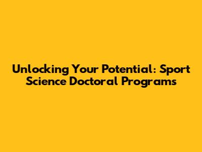 Unlocking Your Potential: Sport Science Doctoral Programs