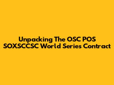 Unpacking The OSC POS SOXSCCSC World Series Contract