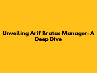 Unveiling Arif Brata's Manager: A Deep Dive