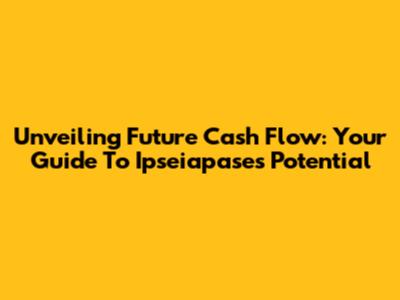 Unveiling Future Cash Flow: Your Guide To Ipseiapase's Potential