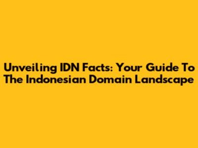 Unveiling IDN Facts: Your Guide To The Indonesian Domain Landscape