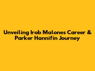 Unveiling Irob Malone's Career & Parker Hannifin Journey