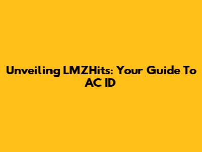 Unveiling LMZHits: Your Guide To AC ID
