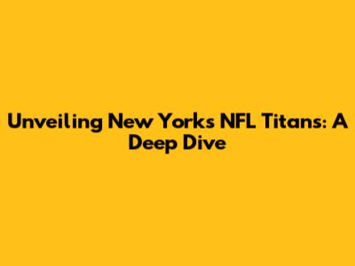 Unveiling New York's NFL Titans: A Deep Dive