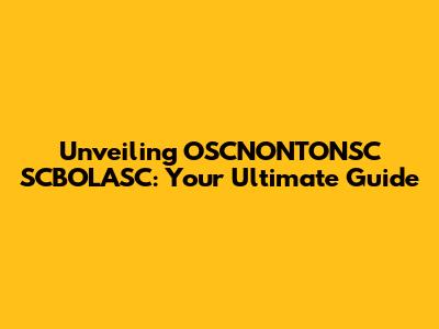Unveiling OSCNONTONSC SCBOLASC: Your Ultimate Guide