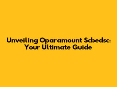 Unveiling Oparamount Scbedsc: Your Ultimate Guide