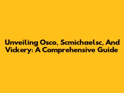 Unveiling Osco, Scmichaelsc, And Vickery: A Comprehensive Guide