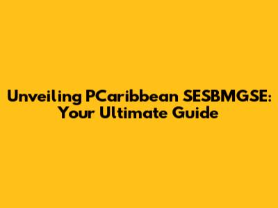Unveiling PCaribbean SESBMGSE: Your Ultimate Guide