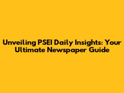 Unveiling PSEI Daily Insights: Your Ultimate Newspaper Guide