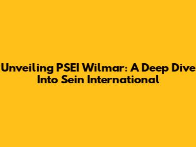 Unveiling PSEI Wilmar: A Deep Dive Into Sein International