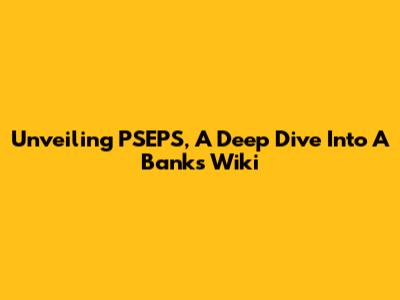 Unveiling PSEPS, A Deep Dive Into A Bank's Wiki