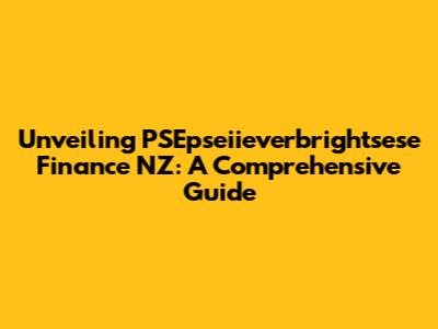 Unveiling PSEpseiieverbrightsese Finance NZ: A Comprehensive Guide