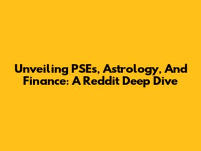 Unveiling PSEs, Astrology, And Finance: A Reddit Deep Dive