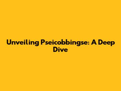 Unveiling Pseicobbingse: A Deep Dive