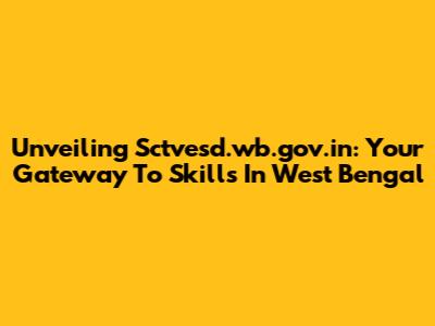 Unveiling Sctvesd.wb.gov.in: Your Gateway To Skills In West Bengal