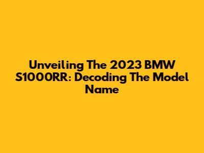Unveiling The 2023 BMW S1000RR: Decoding The Model Name