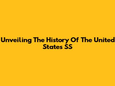 Unveiling The History Of The United States SS