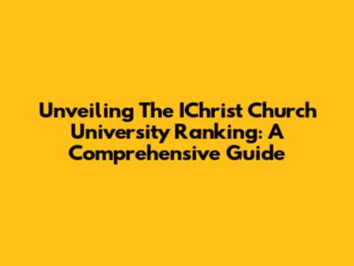 Unveiling The IChrist Church University Ranking: A Comprehensive Guide