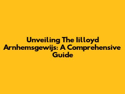 Unveiling The Iilloyd Arnhemsgewijs: A Comprehensive Guide