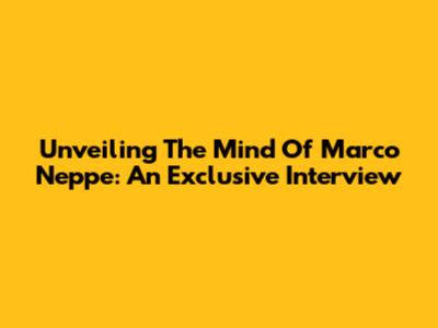 Unveiling The Mind Of Marco Neppe: An Exclusive Interview