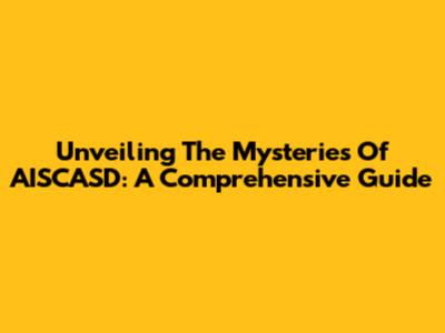 Unveiling The Mysteries Of AISCASD: A Comprehensive Guide