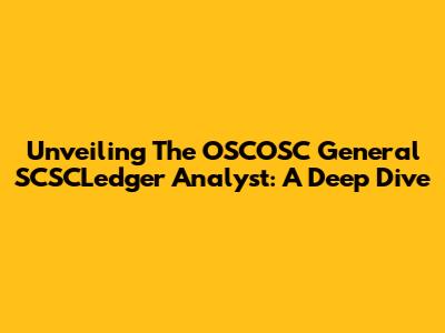 Unveiling The OSCOSC General SCSCLedger Analyst: A Deep Dive