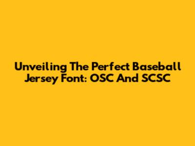 Unveiling The Perfect Baseball Jersey Font: OSC And SCSC