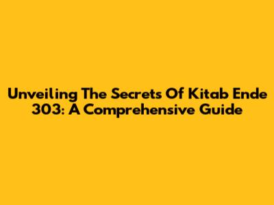 Unveiling The Secrets Of Kitab Ende 303: A Comprehensive Guide