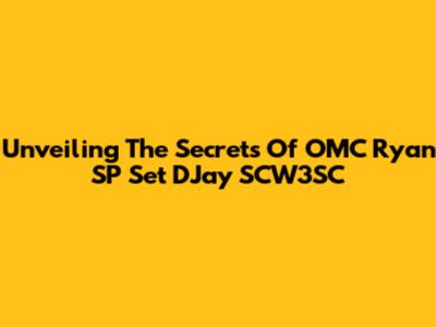 Unveiling The Secrets Of OMC Ryan SP Set DJay SCW3SC