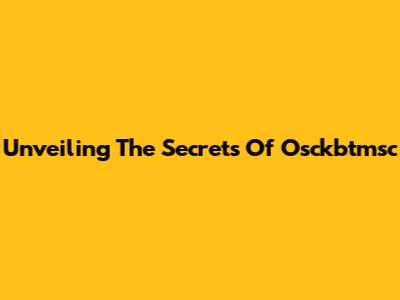 Unveiling The Secrets Of Osckbtmsc