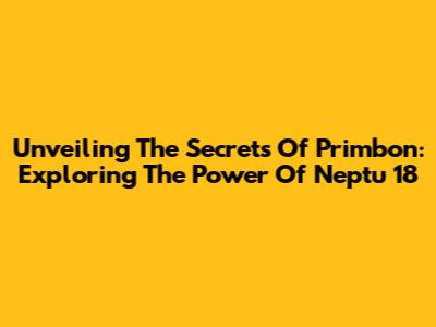 Unveiling The Secrets Of Primbon: Exploring The Power Of Neptu 18
