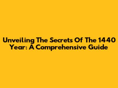 Unveiling The Secrets Of The 1440 Year: A Comprehensive Guide