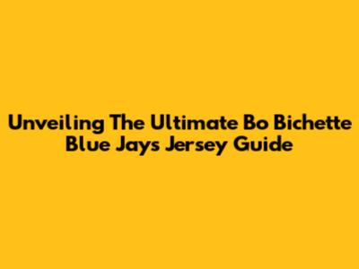 Unveiling The Ultimate Bo Bichette Blue Jays Jersey Guide