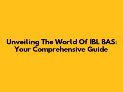Unveiling The World Of IBL BAS: Your Comprehensive Guide