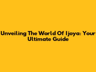 Unveiling The World Of Ijoya: Your Ultimate Guide