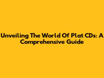 Unveiling The World Of Plat CDs: A Comprehensive Guide