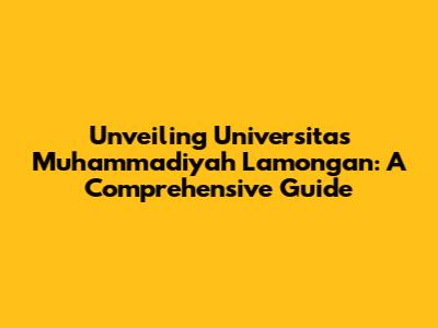 Unveiling Universitas Muhammadiyah Lamongan: A Comprehensive Guide