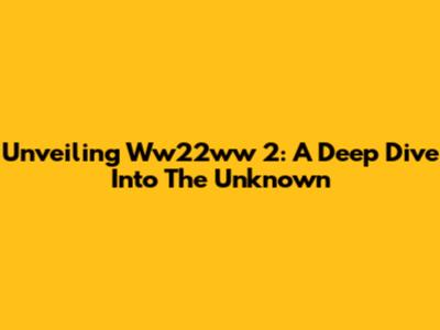 Unveiling Ww22ww 2: A Deep Dive Into The Unknown