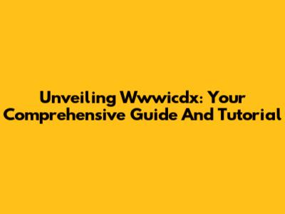 Unveiling Wwwicdx: Your Comprehensive Guide And Tutorial
