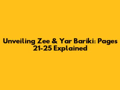 Unveiling Zee & Yar Bariki: Pages 21-25 Explained