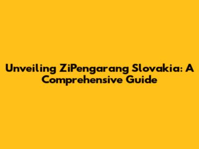Unveiling ZiPengarang Slovakia: A Comprehensive Guide