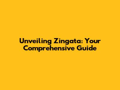 Unveiling Zingata: Your Comprehensive Guide