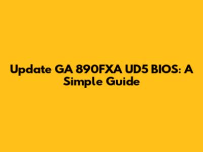 Update GA 890FXA UD5 BIOS: A Simple Guide