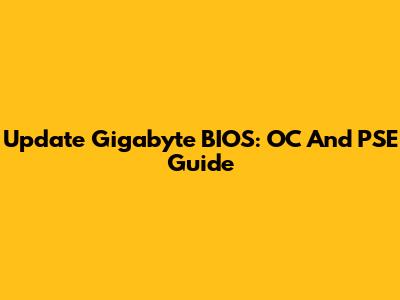Update Gigabyte BIOS: OC And PSE Guide