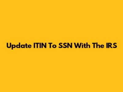 Update ITIN To SSN With The IRS