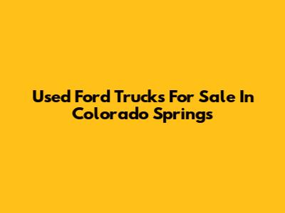 Used Ford Trucks For Sale In Colorado Springs