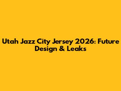 Utah Jazz City Jersey 2026: Future Design & Leaks
