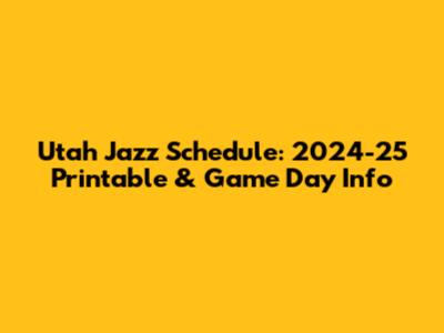 Utah Jazz Schedule: 2024-25 Printable & Game Day Info